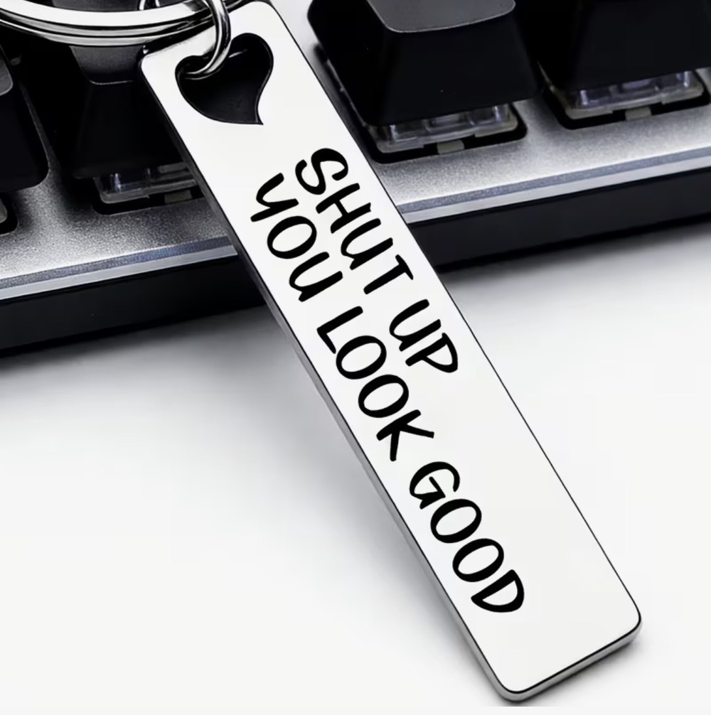 3/$25 Shut Up You Look Good Stainless Steel Keychain NEW
